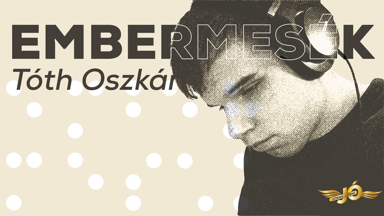 Embermesék – Tóth Oszkár | Jónak lenni jó!