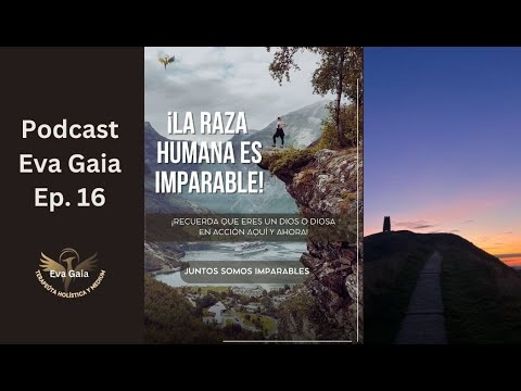 Podcast💖Eva Gaia✨Ep16💎Somos Imparables! #espiritualidad #despertarespiritual