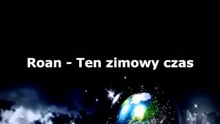 Video thumbnail of "Roan - Ten zimowy czas"