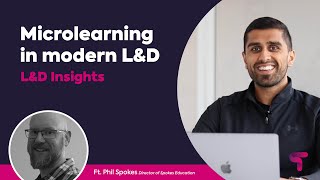 Microlearning in modern L&D with Mandeep Kullar and Phil Spokes