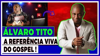 ÁLVARO TITO, UMA DAS MAIORES REFERÊNCIAS DO GOSPEL
