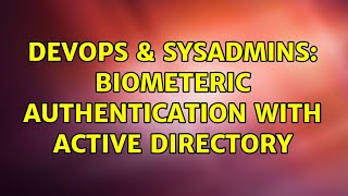 Famous DevOps & SysAdmins: Biometeric authentication with Active Directory (3 Solutions!!) Wealth