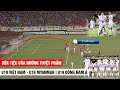 U19 Việt Nam - U19 Myanmar | Bữa tiệc của những Tuyệt Phẩm, coi lại vẫn Nổi Da Gà | Khán Đài Online