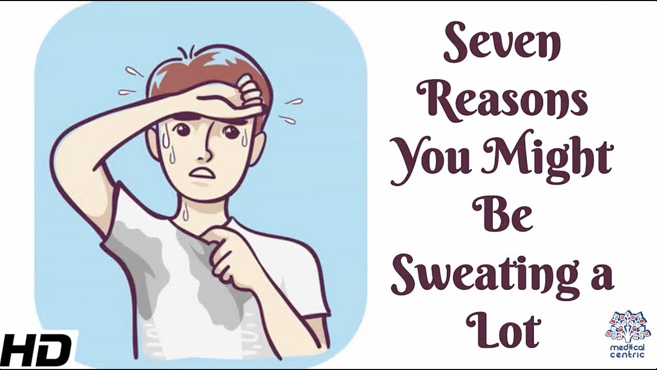 7 Reasons You Might Be Sweating A Lot - Youtube