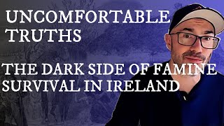 Uncomfortable Truths: The Darker Side of Famine Survival In Ireland