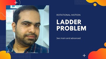 Ladder problem physics, rotational motion, jee main and jee advanced