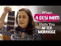 ScoopWhoop: When A Desi Mom Visits You After Marriage