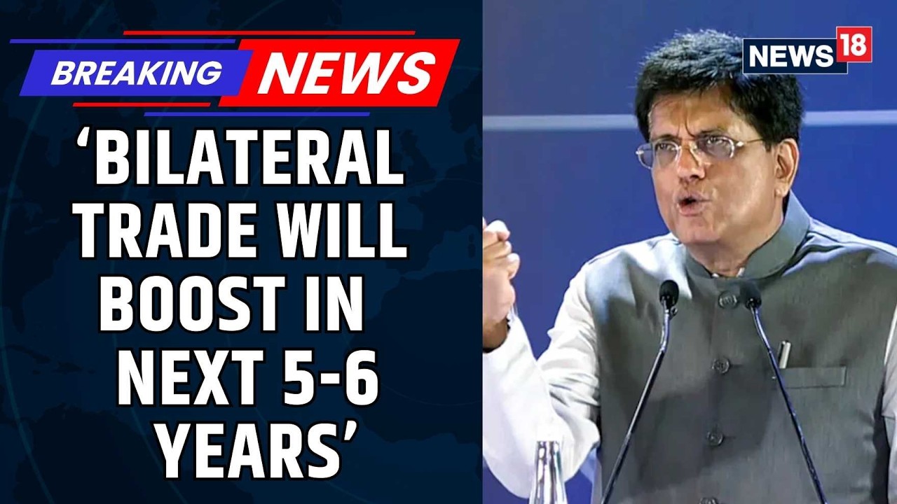 India-US Trade Deal: Piyush Goyal Projects $500 Billion Bilateral Trade In 5–6 Years | News18