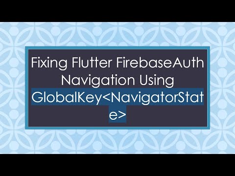 Fixing Flutter FirebaseAuth Navigation Using GlobalKey NavigatorState