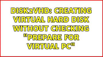 Disk2vhd: Creating Virtual Hard Disk Without Checking "Prepare For Virtual PC"