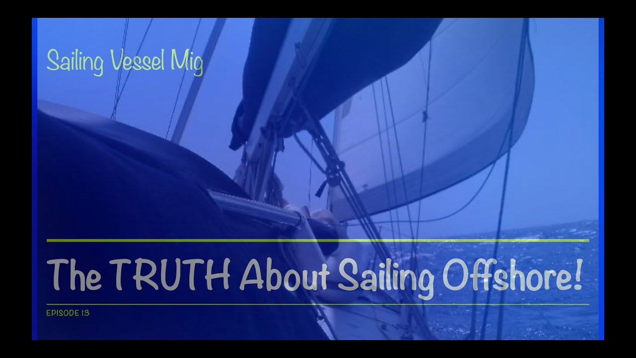 13. The TRUTH About Sailing Offshore in a Small  Boat!
