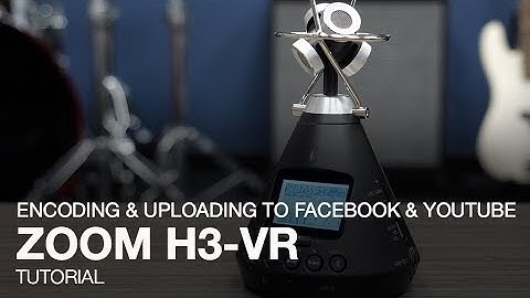 Zoom H3-VR: Encoding & Uploading to Facebook & YouTube