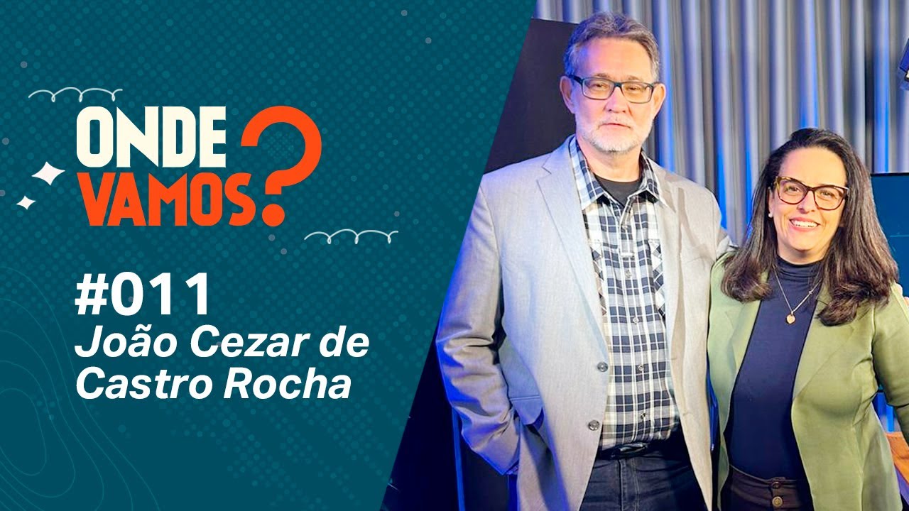 JOÃO CEZAR DE CASTRO ROCHA - Onde Vamos? Podcast #011
