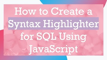 How to Create a Syntax Highlighter for SQL Using JavaScript