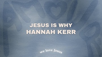 Thumbnail of Hannah Kerr - Jesus Is Why (slowed down)