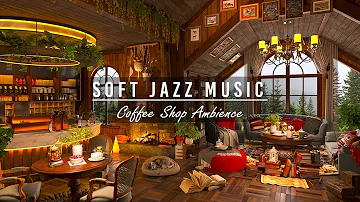 Soft Jazz Music ~ Cozy Coffee Shop Ambience for Work, Study, Focus ☕Relaxing Jazz Instrumental Music