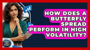 How Does A Butterfly Spread Perform In High Volatility? - Stock and Options Playbook