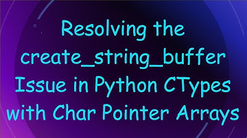 Resolving the create_string_buffer Issue in Python CTypes with Char Pointer Arrays