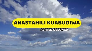 Anastahili Kuabudiwa | A Ossonga | Lyrics video