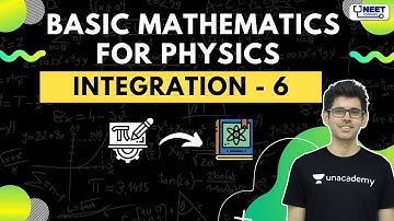 Basic Mathematics | Integration - 6 | Class 11 | Unacademy NEET Toppers | Physics | Namo Kaul