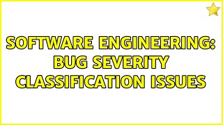 Famous Software Engineering: Bug severity classification issues (2 Solutions!!) Profile