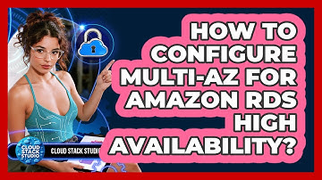 How To Configure Multi-AZ For Amazon RDS High Availability? - Cloud Stack Studio