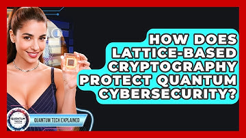 How Does Lattice-based Cryptography Protect Quantum Cybersecurity? - Quantum Tech Explained