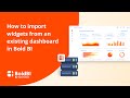 How to Import Widgets From an Existing Dashboard in Bold BI