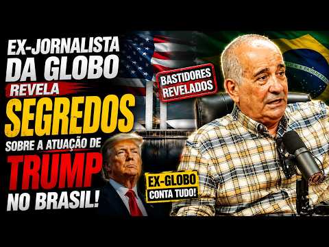 Former GLOBO journalist reveals SECRETS about TRUMP'S involvement IN BRAZIL