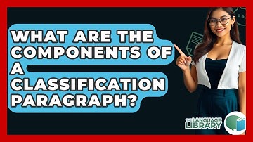 What Are The Components Of A Classification Paragraph? - The Language Library