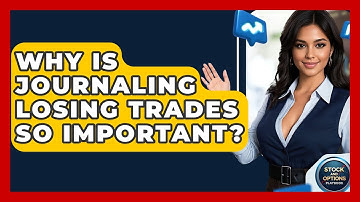 Why Is Journaling Losing Trades So Important? - Stock and Options Playbook
