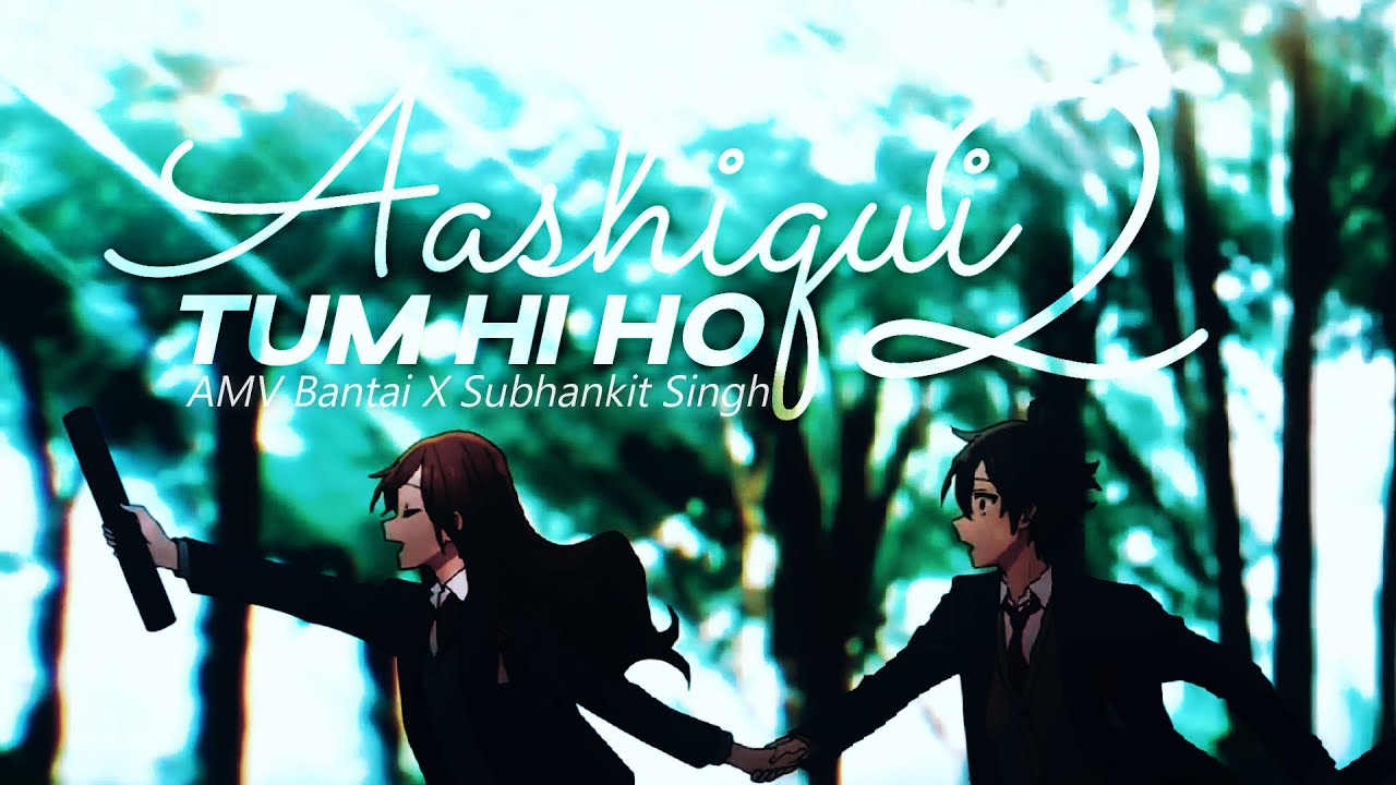 Aashiqui 2 - Tum Hi Ho | Hindi Anime Mix Sad [ AMV ] | Collab with @Shubhankit Singh