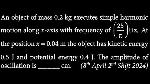 An object of mass 0.2 kg executes simple harmonic motion along x-axis with frequency  SW DTS 18 Q10