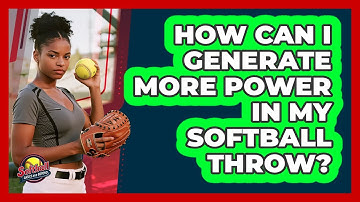 How Can I Generate More Power In My Softball Throw? - Softball Basics and Beyond