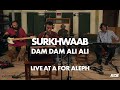 A for aleph live  dam dam ali ali  surkhwaab