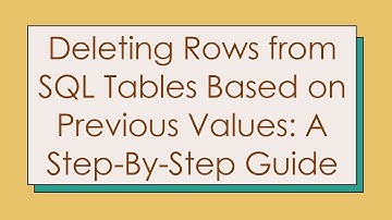 Deleting Rows from SQL Tables Based on Previous Values: A Step-By-Step Guide