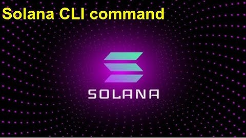 Solana CLI command | Solana command line tools