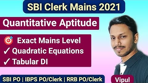 SBI Clerk Mains 2021 | Quadratic Equation & Tabular DI | Quantitative Aptitude by Vipul |VIP Eduserv