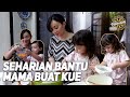 SEHARIAN BANTU MAMA BUAT KUE