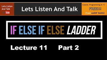 Lecture 11 Part 2 - if else if else ladder by Aarif Bangi