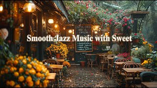 Smooth Jazz Music with Sweet in Paris Bossa Nova Piano Music Gentle Coffee Shop Ambience Cafe Bossa