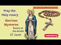 Holy Rosary: Glorious Mysteries | Pray for Hope, Peace & Heaven - 17 June