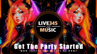 TIKTOK || Pink - Get The Party Started ''越南鼓'' (Tiktok Remix 2023 DJ 抖音版) - LIVE345MUSIC