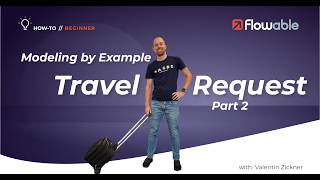 Modeling by Example for Beginners: Travel Request Part 2 | How-To | Flowable | 2024