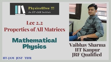 IIT JAM Physics || Lec 2.2 Properties of All Matrices II Mathematical Physics