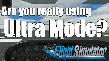 MSFS - Are You Really Using Ultra Mode?