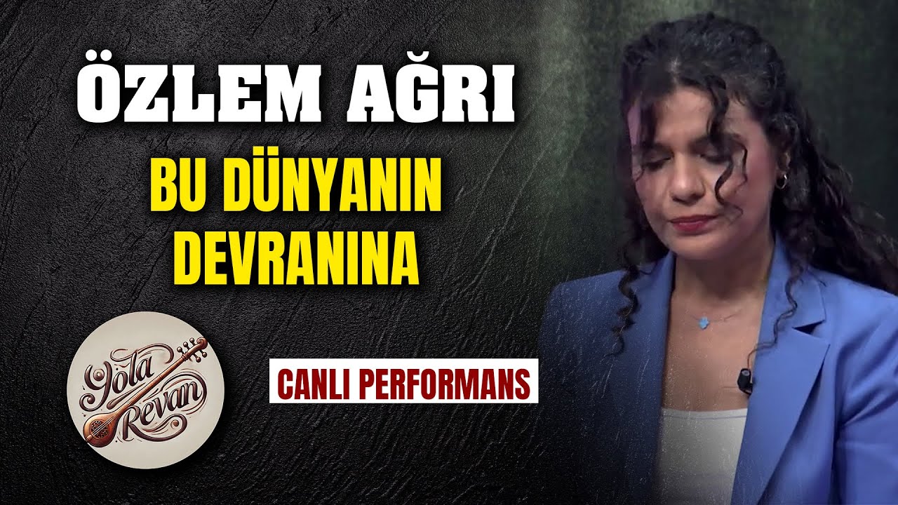 Bu Dünyanın Devranına - Özlem Ağrı | Yola Revan Canlı Performans 2025