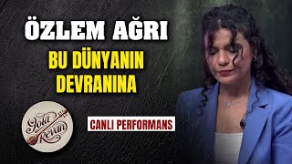 Bu Dünyanın Devranına - Sinem Önel & Özlem Ağrı Yola Revan Canlı 2025