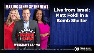 Live from Israel: Matt Foldi in a Bomb Shelter | O'Connor &amp; Company