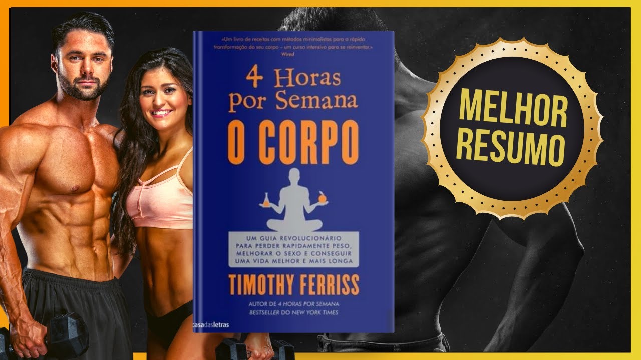 Livro 4 HORAS PARA O CORPO | Timothy Ferriss | Resumo Audiobook - YouTube